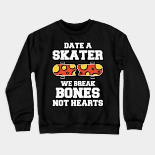 date a skater we break bone not hearts Crewneck Sweatshirt